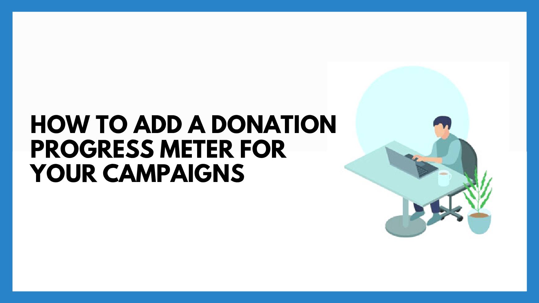 How To Add A Donation Progress Meter For Your Campaigns