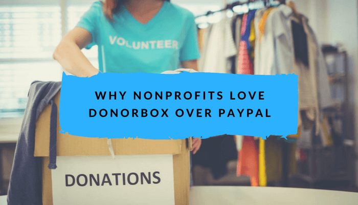 10 Reasons Why Nonprofits Choose Donorbox Over PayPal