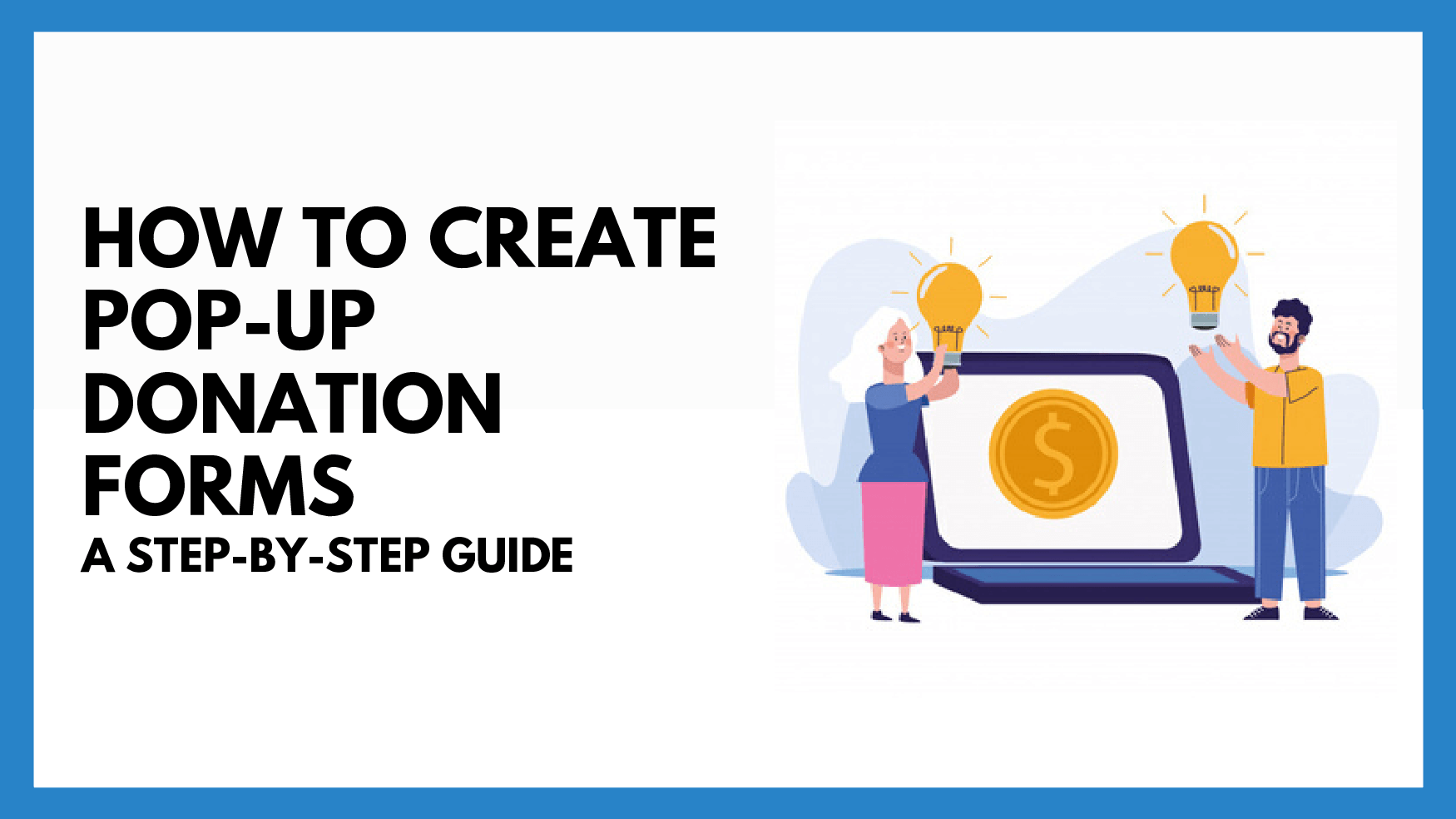 How To Create A Pop-Up Donation Form: Step-by-Step Guide