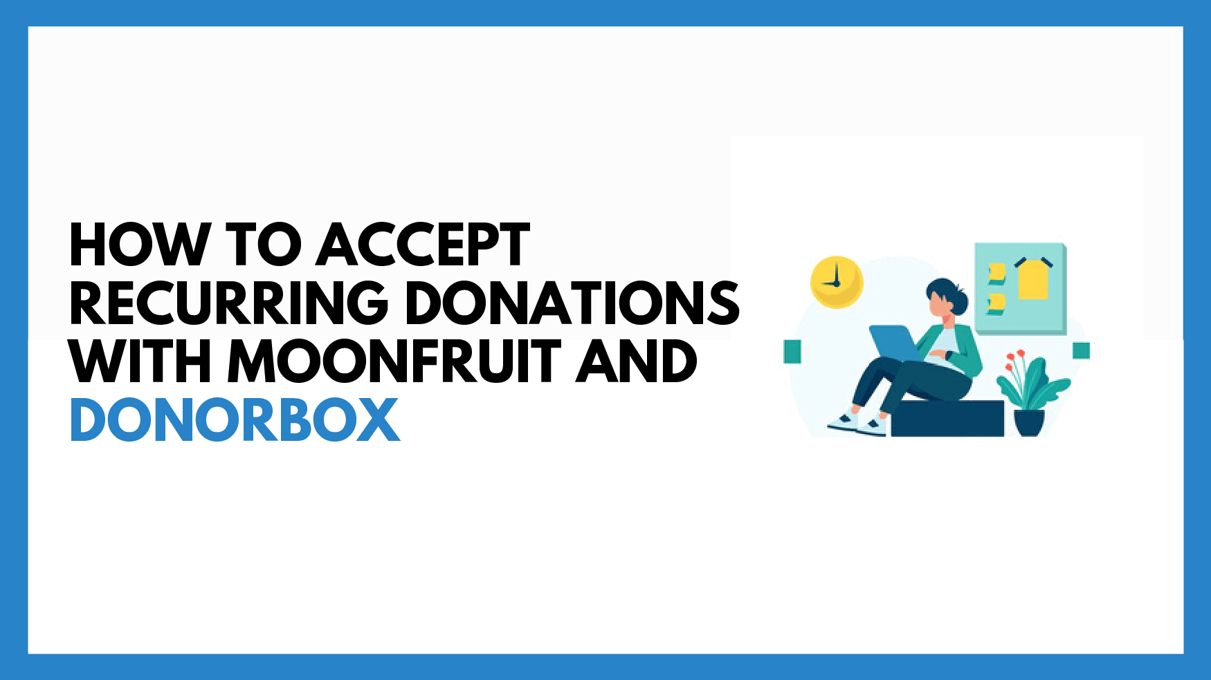 How To Accept Recurring Donations with Moonfruit and Donorbox