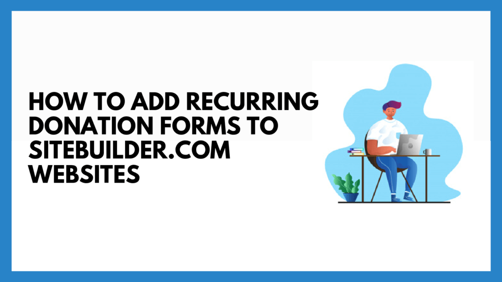 How To Add Recurring Donation Forms to SiteBuilder.com Websites