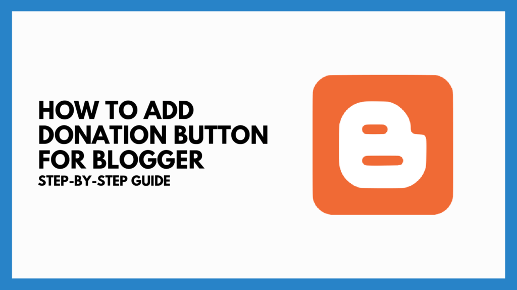 How To Add Donation Button on Blogger: Step-By-Step Guide