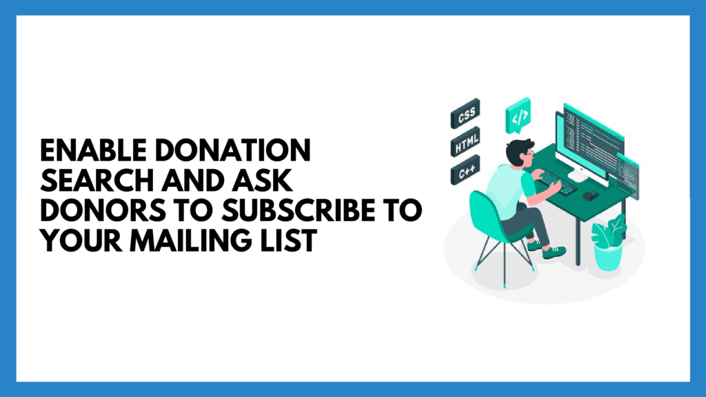 Enable Donation Search and Ask Donors to Subscribe to your Mailing List