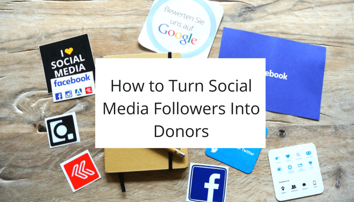 How to Turn Social Media Followers Into Donors