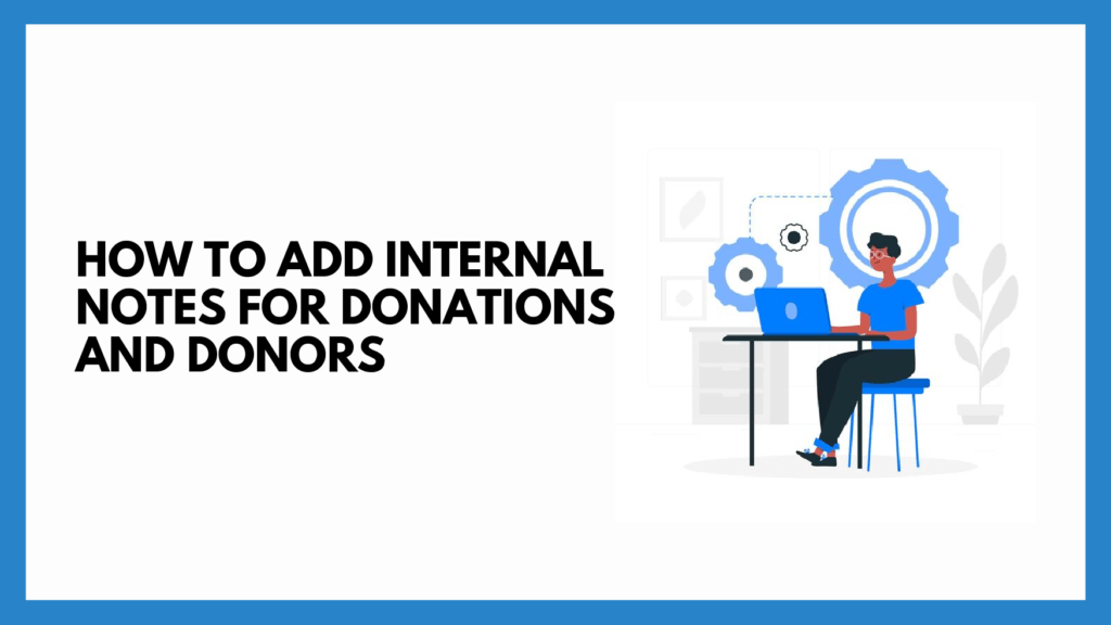 How To Add Internal Notes for Donations and Donors