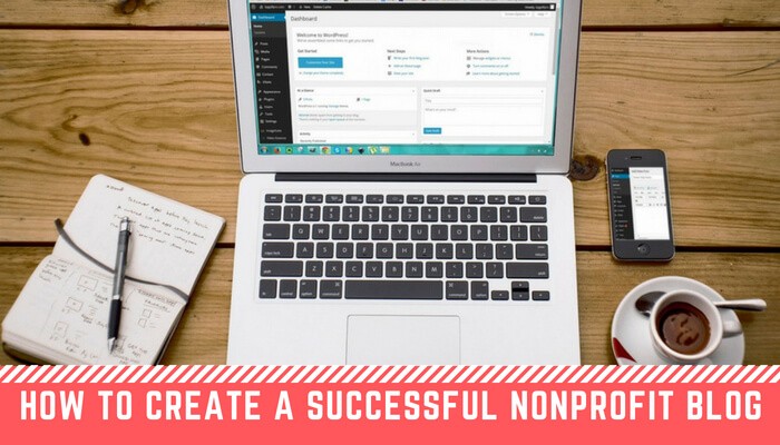 How to Create a Successful Nonprofit Blog