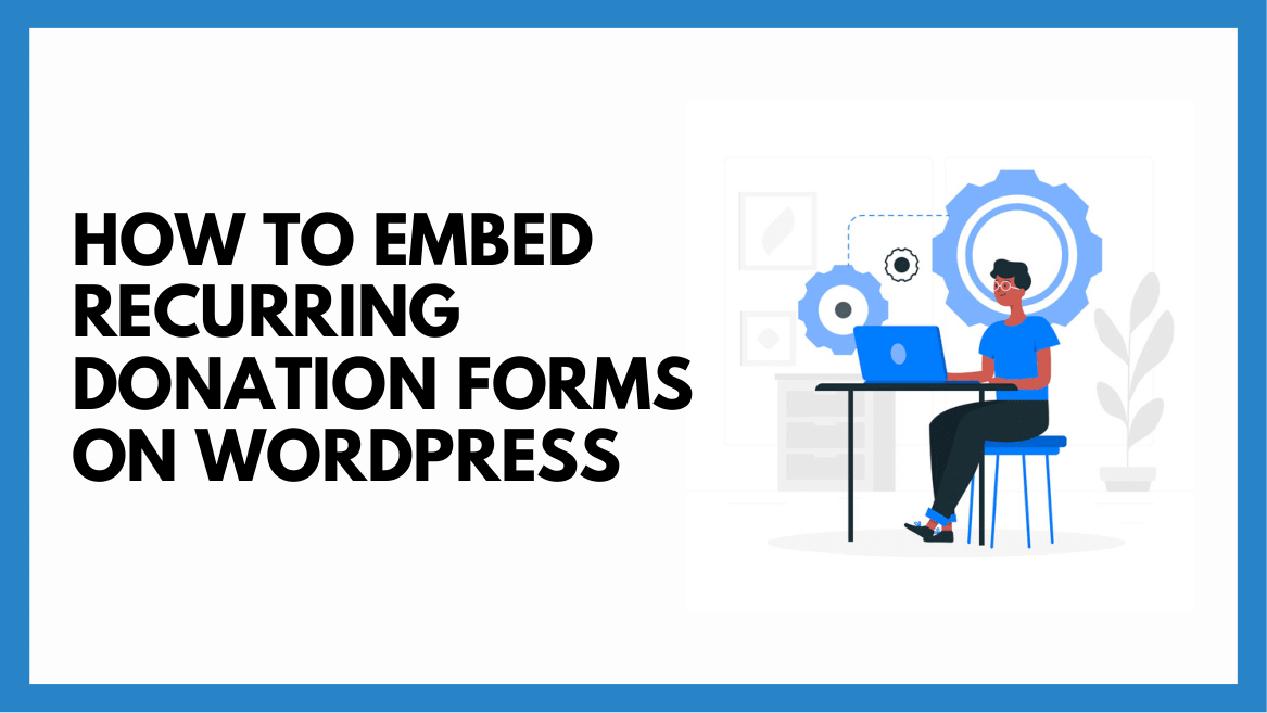 How To Embed Recurring Donation Forms on WordPress