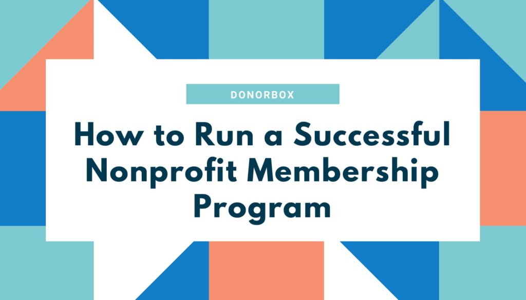 How to Run a Successful Nonprofit Membership Program | Donorbox