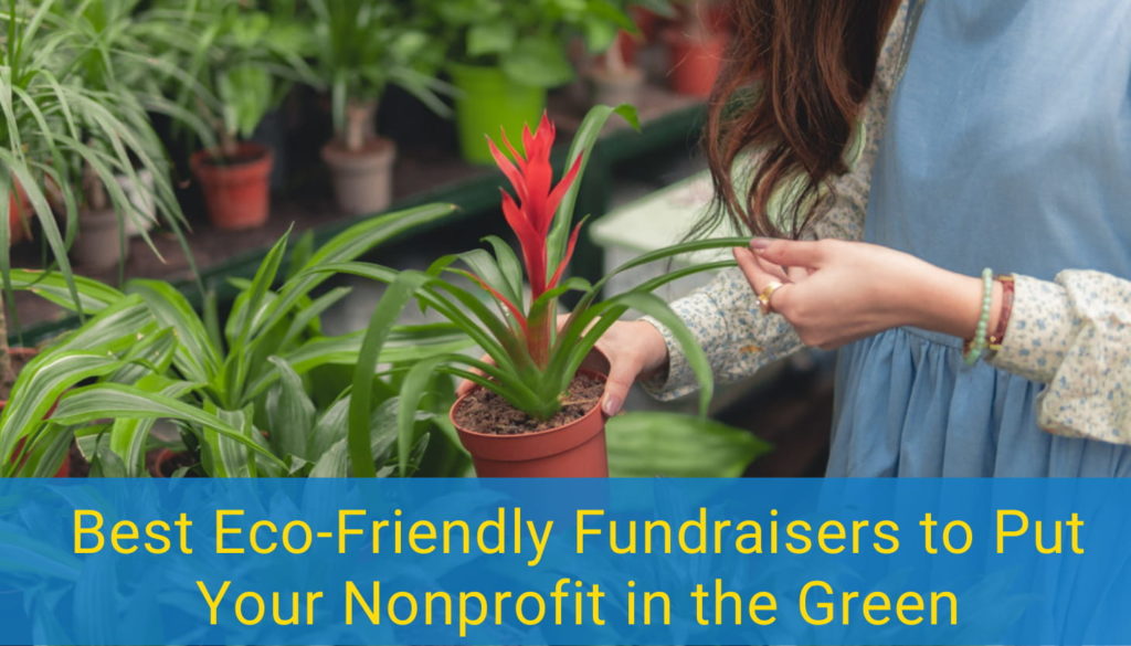 7 Best Eco-Friendly Fundraising Ideas to Put Your Nonprofit in the Green