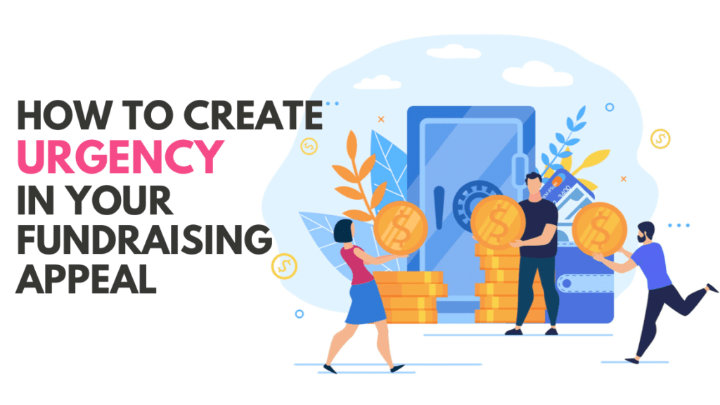 How To Create A Sense of Urgency in Fundraising Appeals – 10 Easy Tips