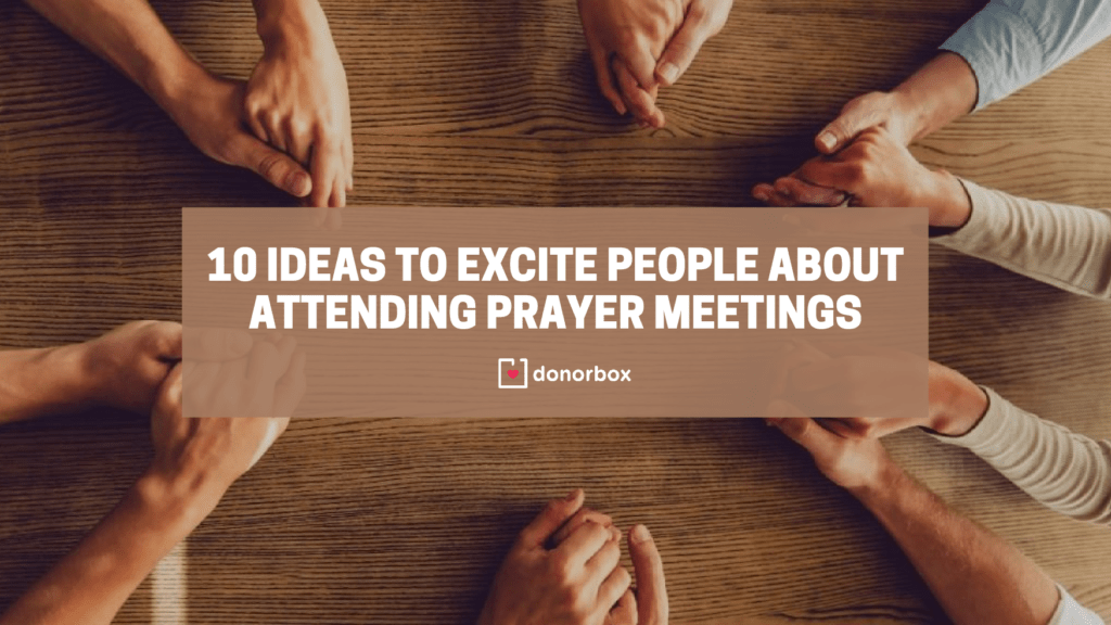 10 Prayer Meeting Ideas to Excite People & Connect with God