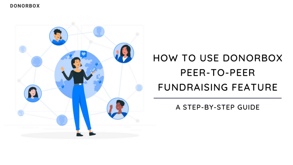 The Step-by-Step Guide to Using Donorbox Peer-to-Peer Fundraising