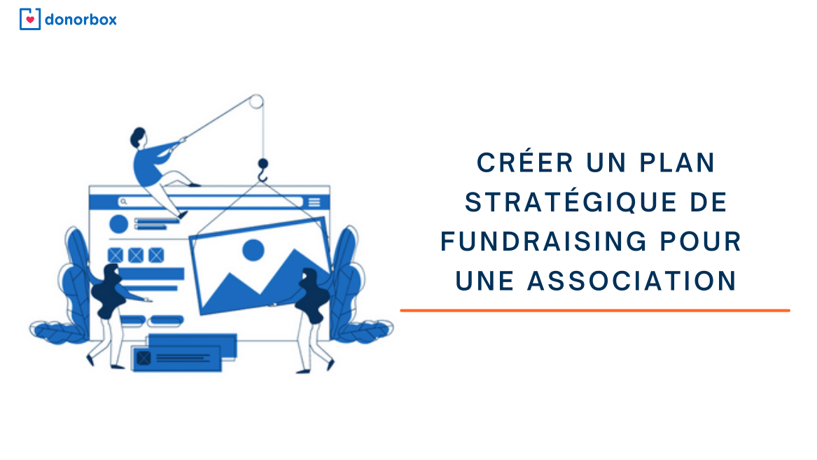 Comment créer un plan stratégique de fundraising pour les associations ?